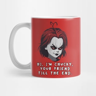 “ Hi, I'm Chucky, your friend till the end.” – Chucky. Mug